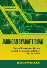 Jaringan Syaraf Tiruan : Sistem kecerdasan tiruan dengan kemampuan belajar dan adaptasi