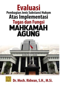 Evaluasi  Pembagian Jenis Substansi Hukum Atas Implementasi Tugas dan Fungsi Mahkamah Agung