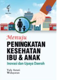 Image of Menuju Peningkatan Kesehatan Ibu & Anak: Inovasi dan upaya daerah