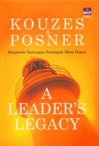 A LEADER'S LEGACY : Menjawab Tantangan Pemimpin Masa Depan