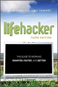 lifehacker : the guide to working smarter, faster, and better