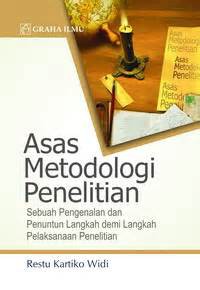 Asas Metodologi Penelitian: Sebuah Pengenalan dan Penuntun Langkah Demi Langkah Pelaksanaan Penelitian